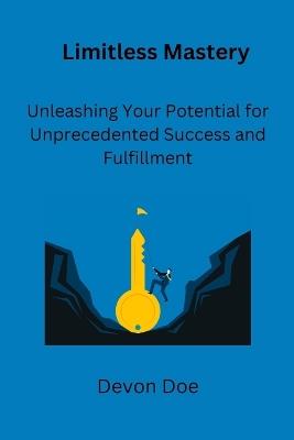 Limitless Mastery: Unleashing Your Potential for Unprecedented Success and Fulfillment - Devon Doe - cover