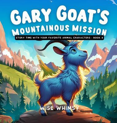 Gary Goat's Mountainous Mission - Wise Whimsy - cover