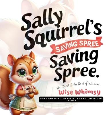 Sally Squirrel's Saving Spree: The Quest for the Book of Wisdom - Wise Whimsy - cover