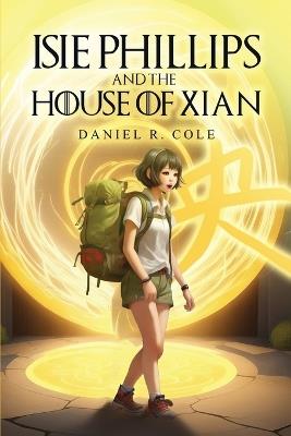 Isie Phillips and the House of Xian - Daniel R Cole - cover