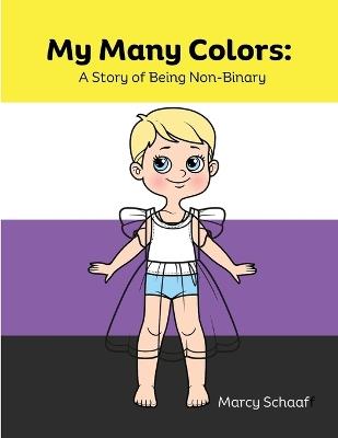 My Many Colors: A Story of Being Non-Binary - Marcy Schaaf - cover