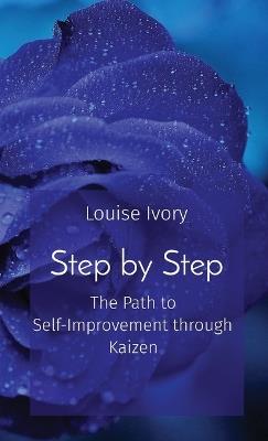 Step by Step: The Path to Self-Improvement through Kaizen - Louise Ivory - cover