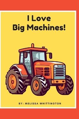 I Love Big Machines - Melissa Whittington - cover