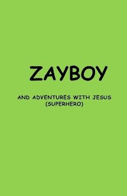Zayboy and Adventures with Jesus: (Superhero) - Robert Goins - cover