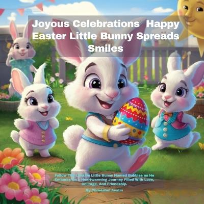 Joyous Celebrations Happy Easter Little Bunny Spreads Smiles: Toddler Easter Basket Stuffers 2 Year Old Up - Christabel Austin - cover