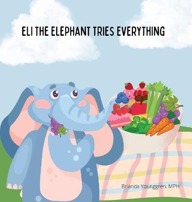 Eli the Elephant Tries Everything: A Children's Story About Embracing New Food - Brianda Younggren - cover
