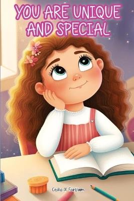 You Are Unique and Special: A Journey to Unveiling Your Uniqueness. Tales of Courage, Friendship, Inner Strength, and Self-Confidence for Girls - Cecilia M Fairbloom - cover