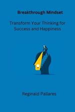 Breakthrough Mindset: Transform Your Thinking for Success and Happiness