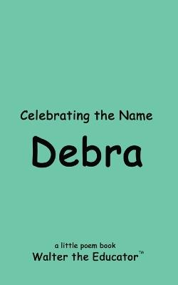 Celebrating the Name of Debra - Walter the Educator - cover