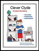 Clever Clyde: A Color Me Story About teaching, parenting and building confidence!