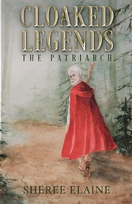 Cloaked Legends: The Patriarch - Sheree Elaine - cover