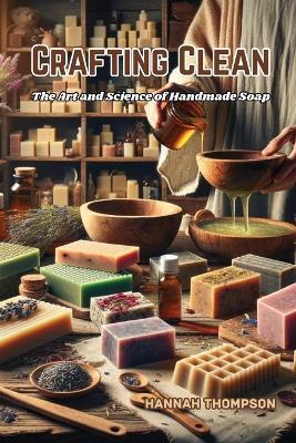 Crafting Clean: The Art and Science of Handmade Soap - Hannah Thompson - cover