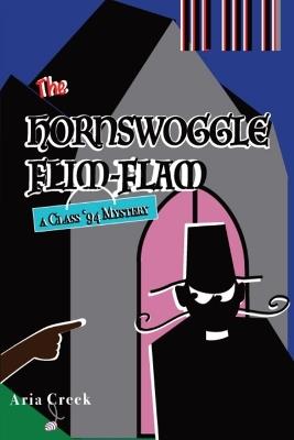 The Hornswoggle Flim-Flam: A Class '94 Mystery - Aria Creek - cover