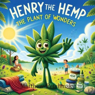 Henry The Hemp: The Plant of Wonders - Matthew Edward Petchinsky - cover