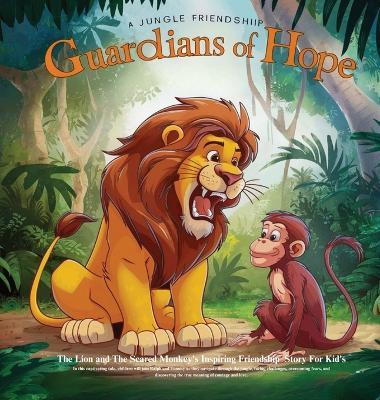 Guardians of Hope: The Lion and The Scared Monkey's Inspiring Friendship Story For Kid's - Christabel Austin - cover