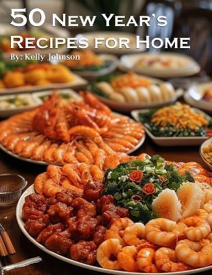 50 New Year's Recipes for Home - Kelly Johnson - cover