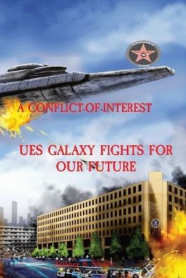 A Conflict-Of-Interest: Ues Galaxy Fights for Our Future - Anthony B Smellie - cover