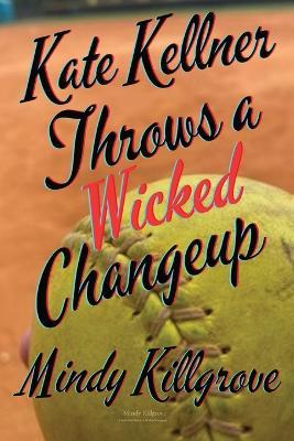 Kate Kellner Throws a Wicked Changeup - Mindy Killgrove - cover