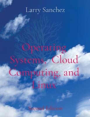 Operating Systems, Cloud Computing, and Linux Second Edition - Larry Sanchez - cover