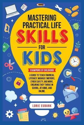 Mastering Practical Life Skills for Kids - Lorie Eubank - cover