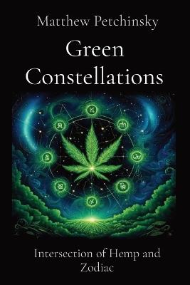 Green Constellations: Intersection of Hemp and Zodiac - Matthew Edward Petchinsky - cover