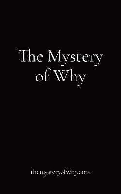 The Mystery of Why: themysteryofwhy.com - Anonymous - cover