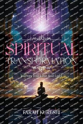 Spiritual Transformation: Journey Into Love And Light - Farah Kureshi - cover