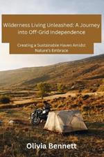 Wilderness Living Unleashed: Creating a Sustainable Haven Amidst Nature's Embrace