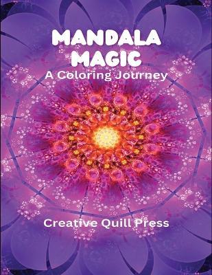 Mandala Magic: A Coloring Journey - Creative Quill Press - cover