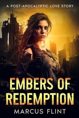 Embers of Redemption: A Post-Apocalyptic Love Story - Marcus Flint - cover