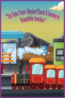 The Too Too Train's Magical Quest - A Journey to Friendship Junction - Marcia D Williams - cover