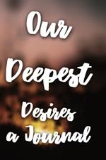 Our Deepest Desires: A Journal