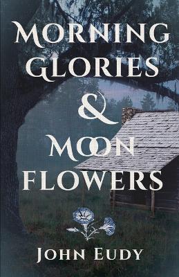 Morning Glories & Moonflowers - John Eudy - cover