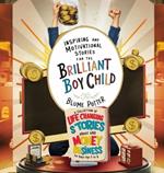 Inspiring And Motivational Stories For The Brilliant Boy Child: A Collection of Life Changing Stories about Money and Business for Boys Age 3 to 8