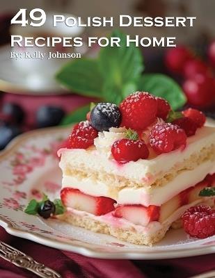 49 Polish Dessert Recipes for Home - Kelly Johnson - cover