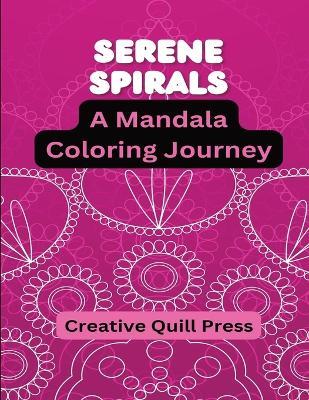 Serene Spirals: A Mandala Coloring Journey - Creative Quill Press - cover