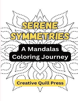 Serene Symmetries: A Mandalas Coloring Journey - Creative Quill Press - cover