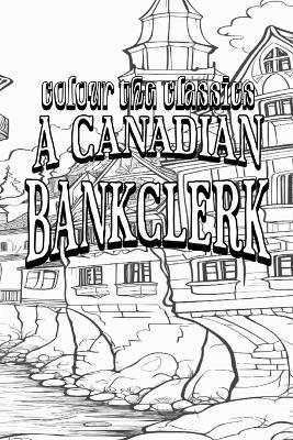 A Canadian Bankclerk - Colour the Classics - cover