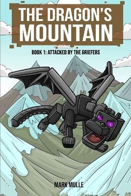 The Dragon's Mountain, Book One: Attacked by the Griefers - Mark Mulle - cover