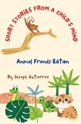 Short Stories From a Child's Mind: The Animal Edition - Joseph Gutierrez - cover