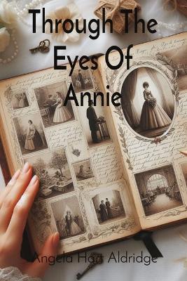 Through The Eyes Of Annie: Pages Of The Past - Angela Hart Aldridge - cover