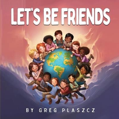 Let's Be Friends - Greg Plaszcz - cover