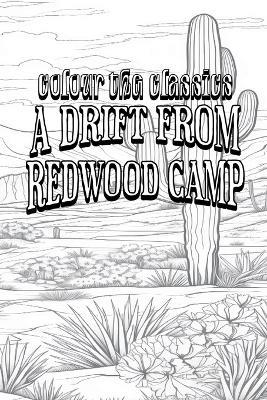 Bret Harte's A Drift from Redwood Camp [Premium Deluxe Exclusive Edition - Enhance a Beloved Classic Book and Create a Work of Art!] - Colour the Classics - cover