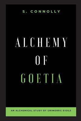 Alchemy of Goetia: An Alchemical Study of Grimoiric Sigils - S Connolly - cover