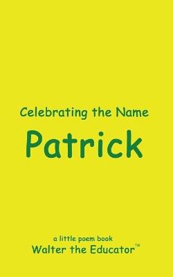 Celebrating the Name Patrick - Walter the Educator - cover