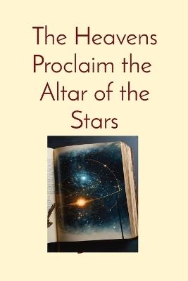 The Heavens Proclaim the Altar of the Stars: Catholicism and the Ethical Boundaries of Space - Anthony T Vento - cover