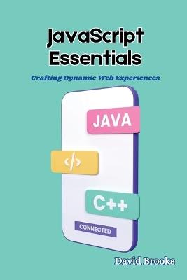 JavaScript Essentials: Crafting Dynamic Web Experiences - David Brooks - cover