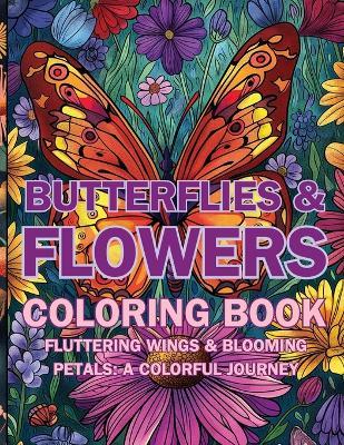 Butterflies & Flowers Coloring Book: Fluttering Wings & Blooming Petals: A Colorful Journey - Hani Fawareh - cover