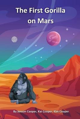 The First Gorilla on Mars - Jenson Cooper,Kai Cooper,Kim Cooper - cover