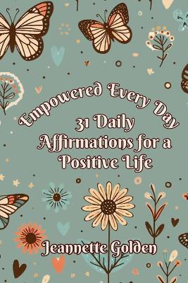 Empowered Every Day 31 Daily Affirmations for a Positive Life: Book 4 - Jeannette Golden - cover
